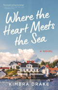 Where the Heart Meets the Sea: A Novel