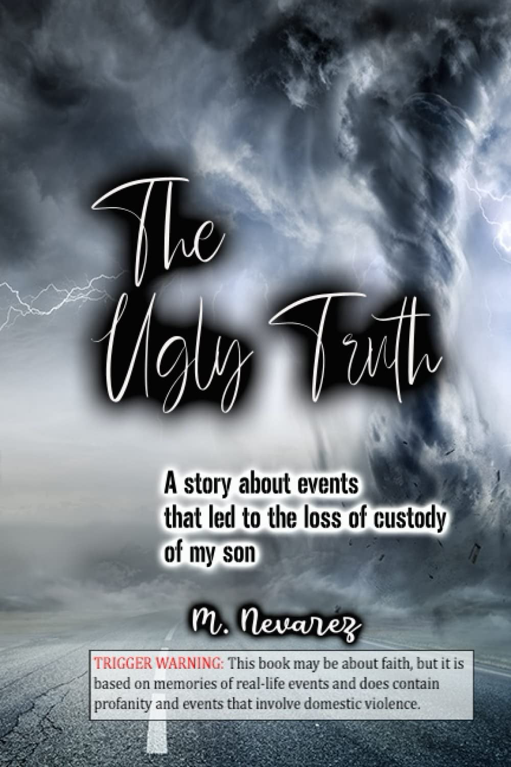 The Ugly Truth: A story about events that led to the loss of custody of my son