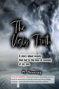 The Ugly Truth: A story about events that led to the loss of custody of my son