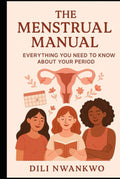 The Menstrual Manual: Everything You Need to Know About Your Period
