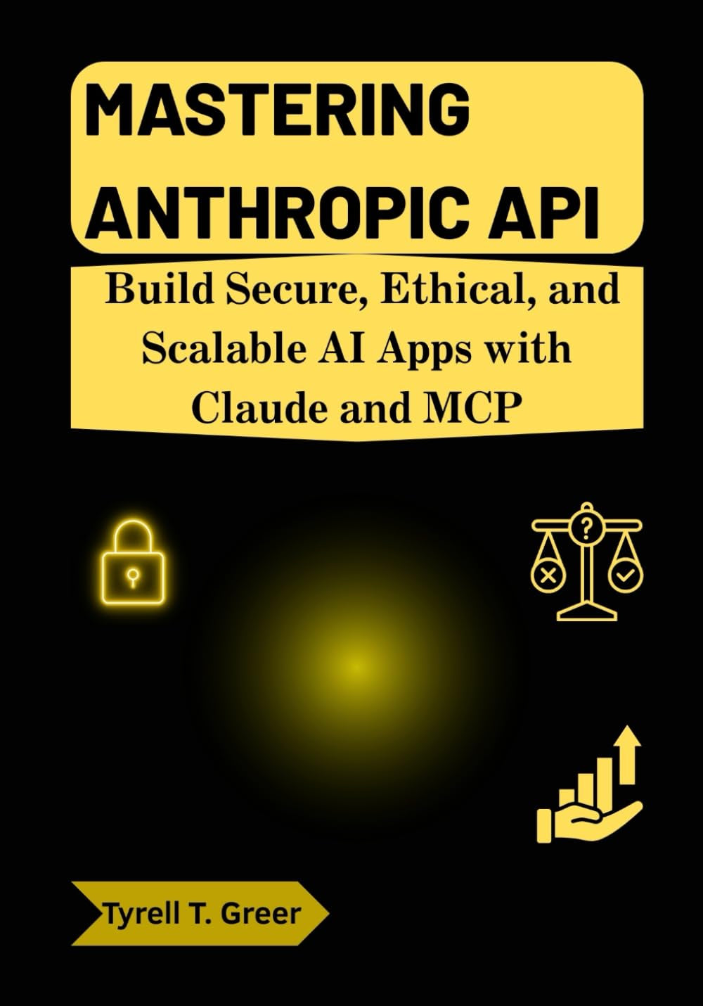 Mastering Anthropic API: Build Secure, Ethical, and Scalable AI Apps with Claude and MCP (AI, Autonomous Agents & Enterprise Intelligence)