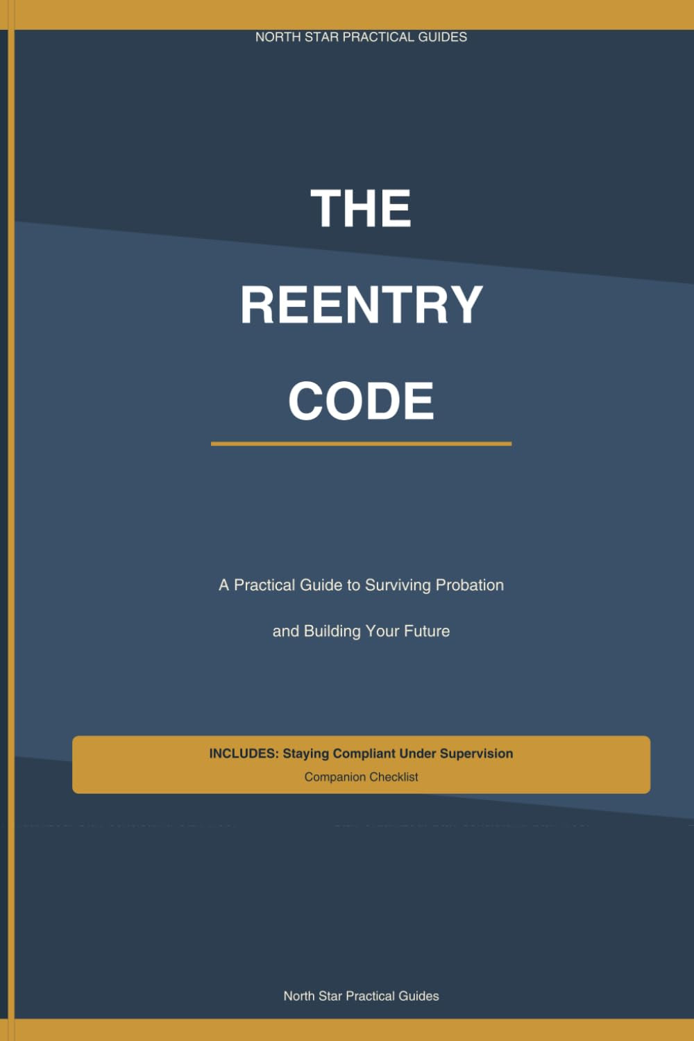 The Reentry Code: A Practical Guide to Surviving Probation and Building Your Future (The Reentry Code Series)