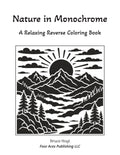 Nature in Monochrome: A Relaxing Reverse Coloring Book
