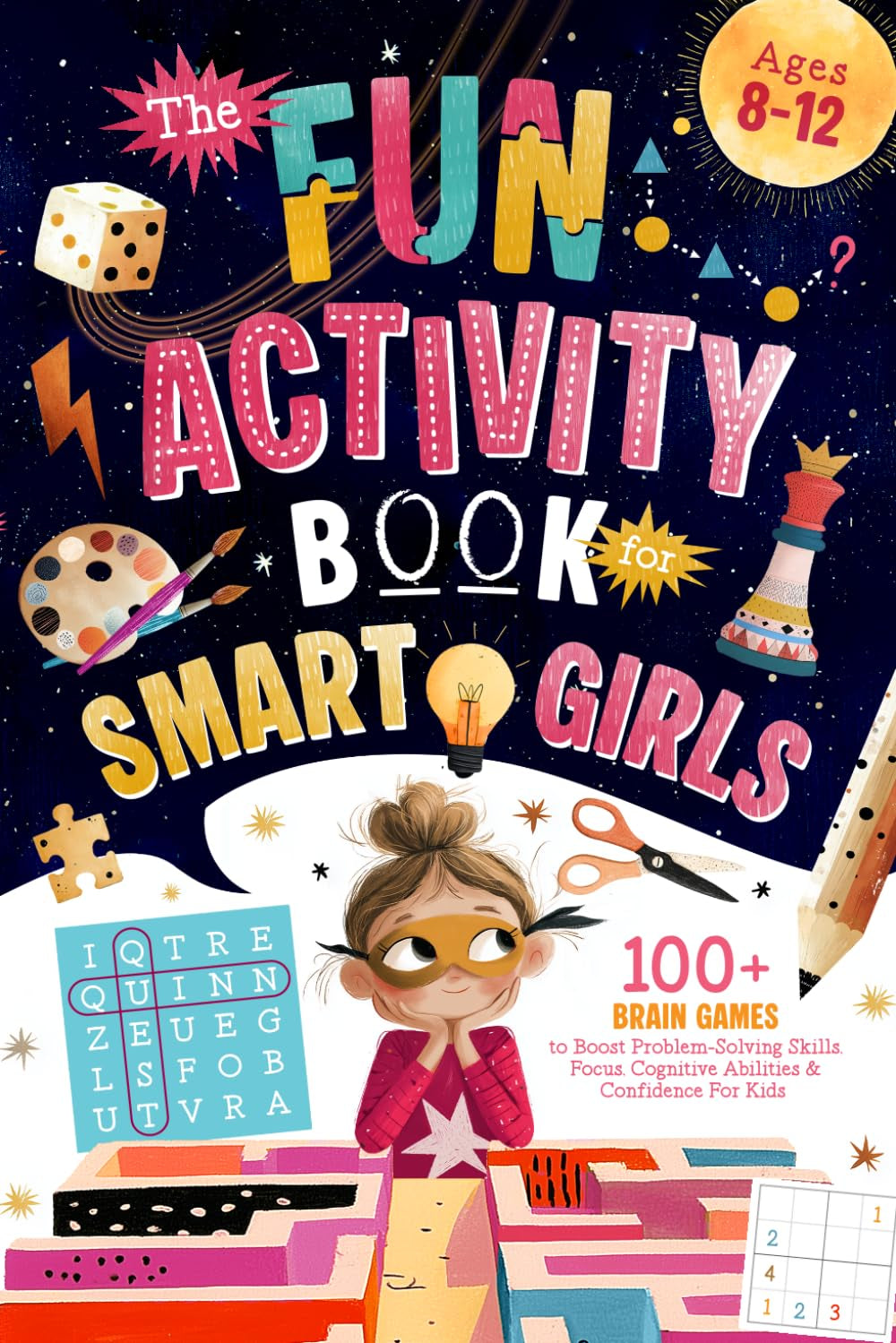 The Fun Activity Book for Smart Girls: 100+ Brain Games to Boost Problem-Solving Skills, Focus, Cognitive Abilities & Confidence For Kids Ages 8-12 (Brain Boosting Gifts for Kids)