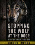 Stopping The Wolf At The Door: Defend Your Home Like a Green Beret