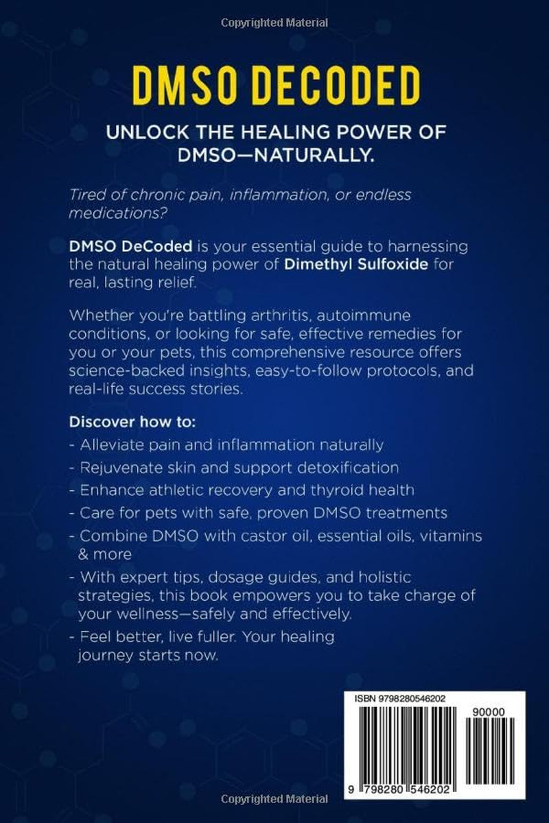 DMSO DECODED: Eliminate Chronic Pain, Inflammation, and Autoimmune Disorders - Naturally, with Evidence-Based Dimethyl Sulfoxide Protocols