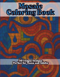 Mosaic Coloring Book, 50 Unique Coloring Pages Perfect for Teens and Adults: Vibrant & Intricate Mosaic Designs with Flowing Shapes, Geometric Tiles, ... (Mind-Bending Coloring Book Series)