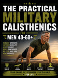 The Practical Military Calisthenics for Men 40-60+: Fully Illustrated No Gym Program with Level-Based & Joint-Friendly Workouts to Feel Strong, Capable and Confident Again in 15 to 30 Minutes a Day