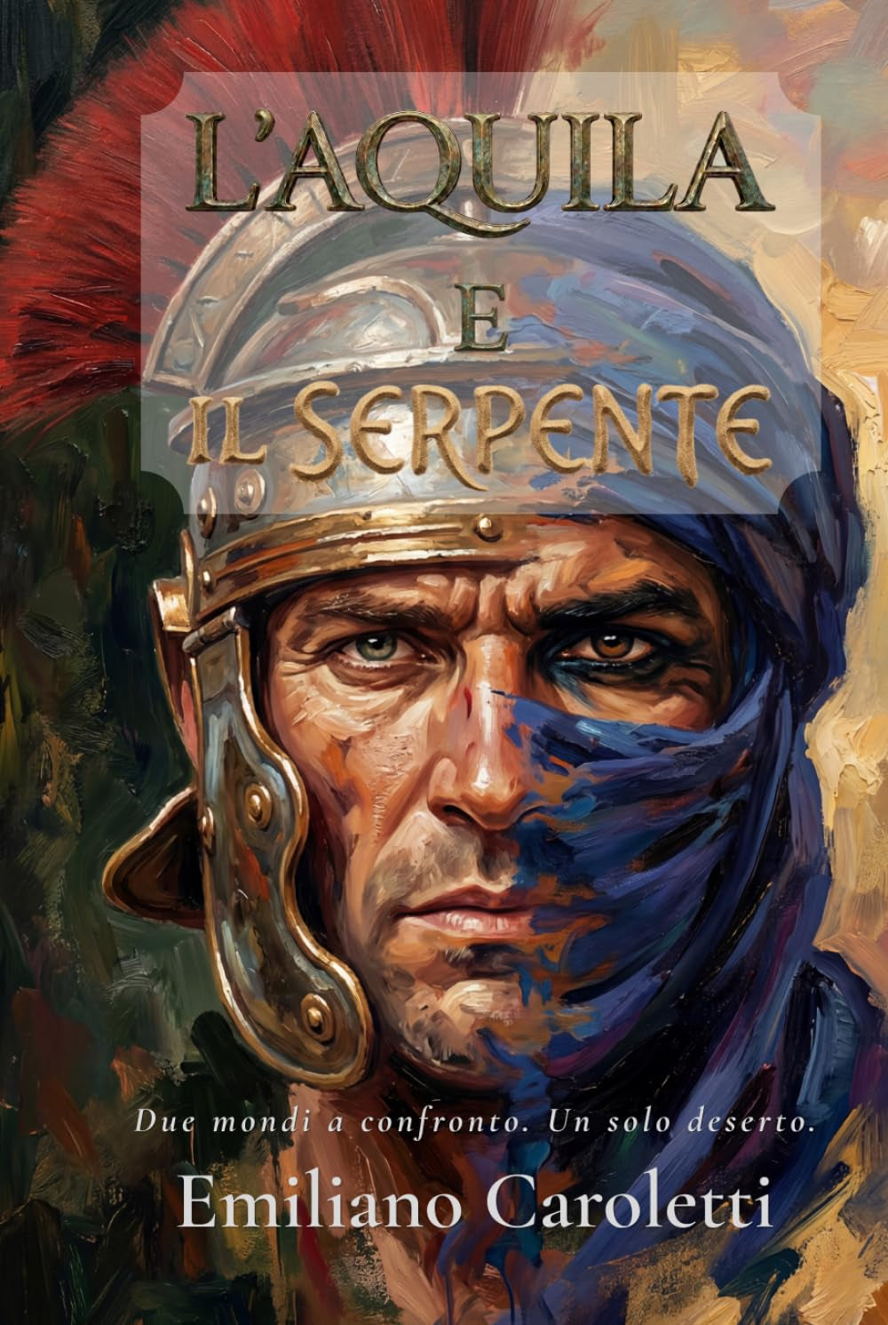 L'Aquila e il Serpente: Due mondi a confronto. Un solo deserto. (Le Aquile d'Africa – Romanzi della Legio III Augusta) (Italian Edition)