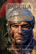 L'Aquila e il Serpente: Due mondi a confronto. Un solo deserto. (Le Aquile d'Africa – Romanzi della Legio III Augusta) (Italian Edition)