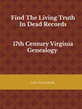 Find The Living Truth In Dead Records: 17th Century Virginia Genealogy (The DePriest Gang)