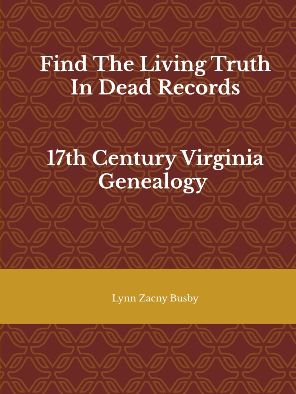 Find The Living Truth In Dead Records: 17th Century Virginia Genealogy (The DePriest Gang)