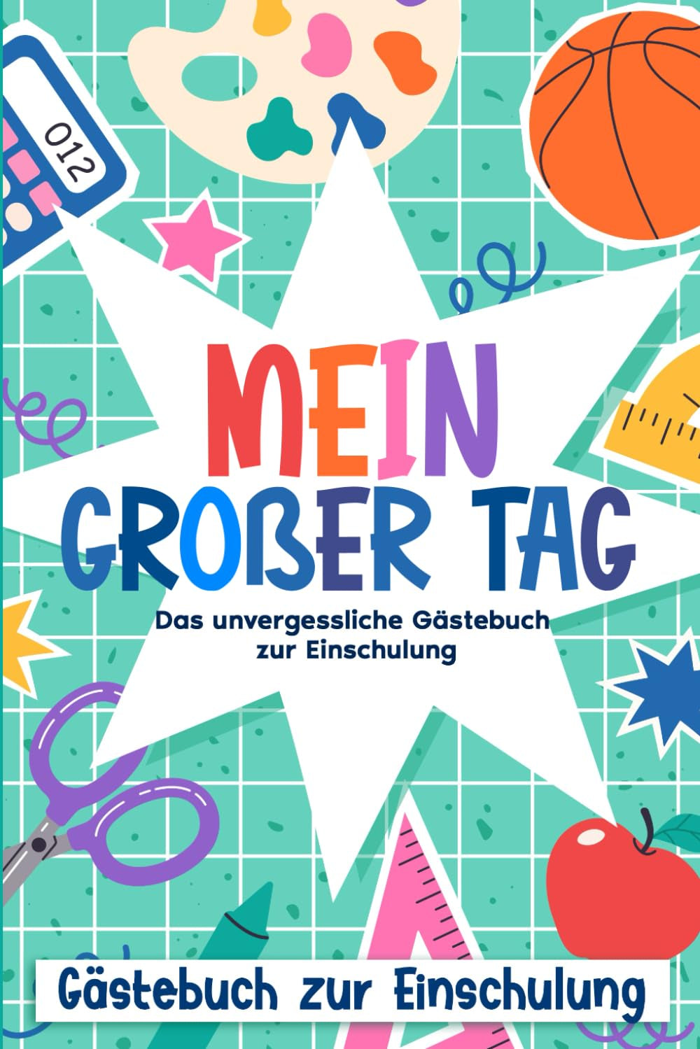 Mein großer Tag - Das unvergessliche Gästebuch zur Einschulung (German Edition)