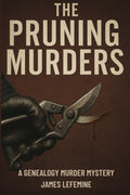 The Pruning Murders (Roots and Branches Guide to Building Your Family Tree with Research and DNA Genealogy Testing)