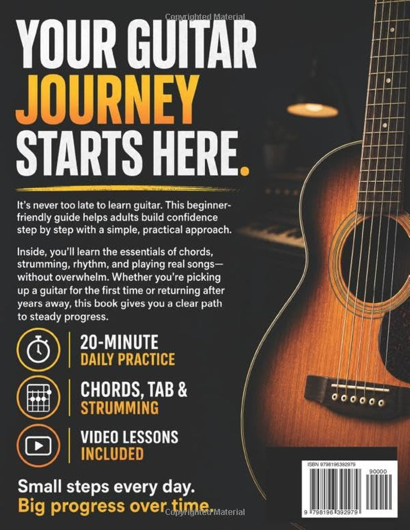 Guitar Book for Adult Beginners: Pick Up the Guitar Again and Play Real Songs in 20 Minutes a Day. A 6-Week Acoustic Guitar Method with Chords, TAB, and Strumming. No Music Reading Required