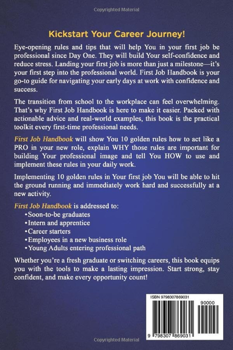 First Job Handbook: How To Act Like a PRO in Your First Job? 10 Simple Proven Ways To Be Professional in Your First Job (Achieve Your Best)