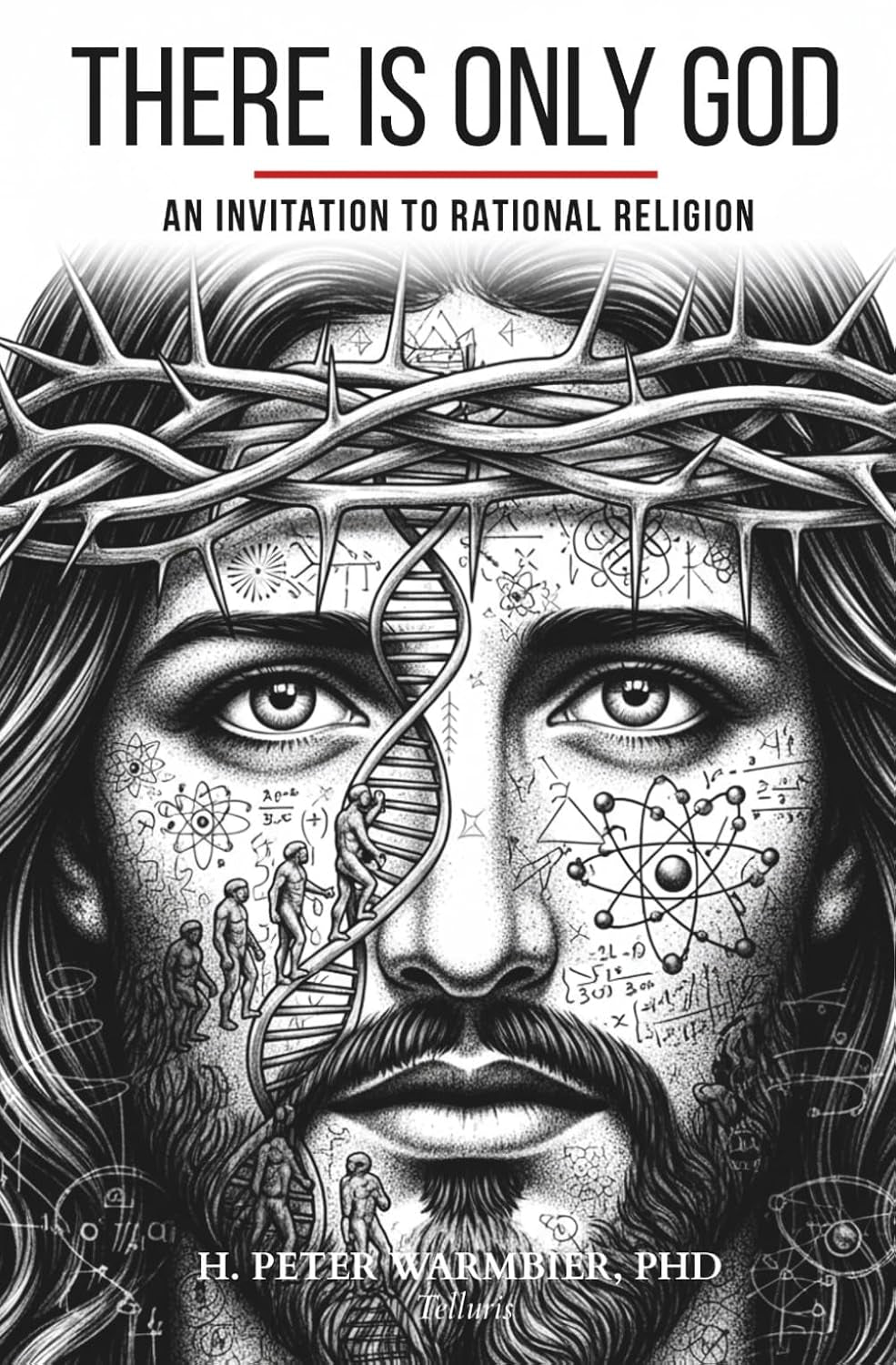 There is only God: How You Unlock a Modern and Unshakeable Understanding of the Divine with Radically Rational Language and Thinking (Available in English, Spanish, Portuguese, French, German, Latin)