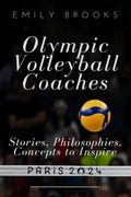 Olympic Volleyball Coaches: Stories, Philosophies, Concepts to Inspire
