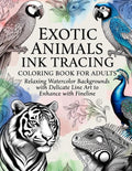 Exotic Animals - Ink Tracing Coloring Book for Adults: Reverse coloring with a watercolor background — trace the light lines with a single black pen to relax and relieve stress.