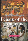 Feasts of the Ancients: Ancient Recipes Reimagined