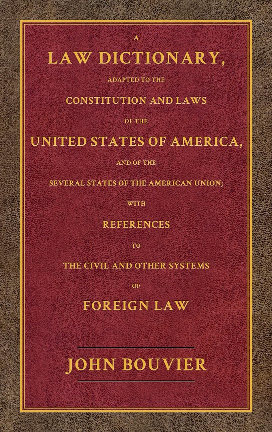 A Law Dictionary: Adapted to the Constitution and Laws of the United States and the Serveral States of the American Union 2 volume set