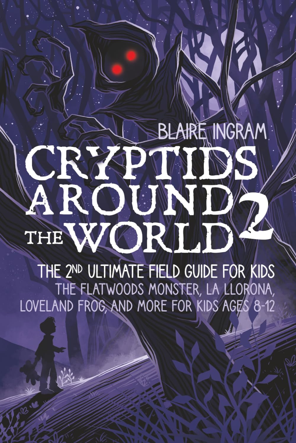 Cryptids Around the World 2: The 2nd Ultimate Field Guide for Kids - The Flatwoods Monster, La Llorona, Loveland Frog, and More for Kids Ages 8-12