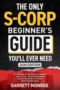 The Only S-Corp Beginner's Guide You'll Ever Need: A Roadmap On Starting & Managing Your S Corp - Plus Bookkeeping & Accounting Tips to Reduce Small Business Taxes