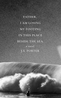 Father, I Am Losing My Footing in This Place Beside the Sea