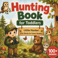 Hunting Book for Toddlers: Little Hunter: First 100+ Words for Little Boys & Girls | Vocabulary Builder Picture Book with Animals, Gear & Outdoor Adventures for Ages 1-3