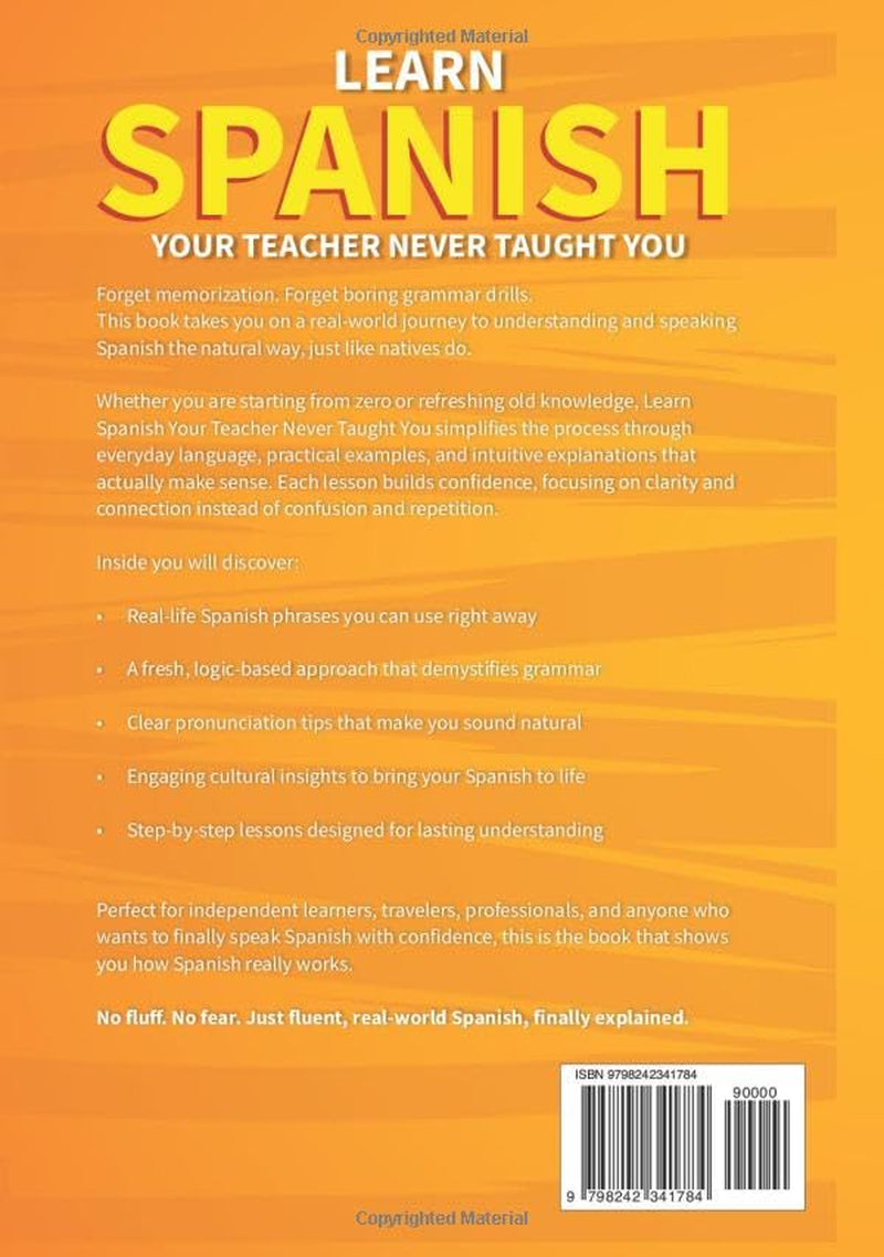 Learn The Spanish Your Teacher Never Taught You: The Real Mexican Street Guide - Master Mexican Slang, Cultural Nuances, and Authentic Conversations for Everyday Life