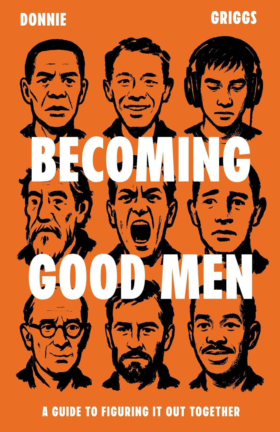 Becoming Good Men: A Guide to Figuring It Out Together
