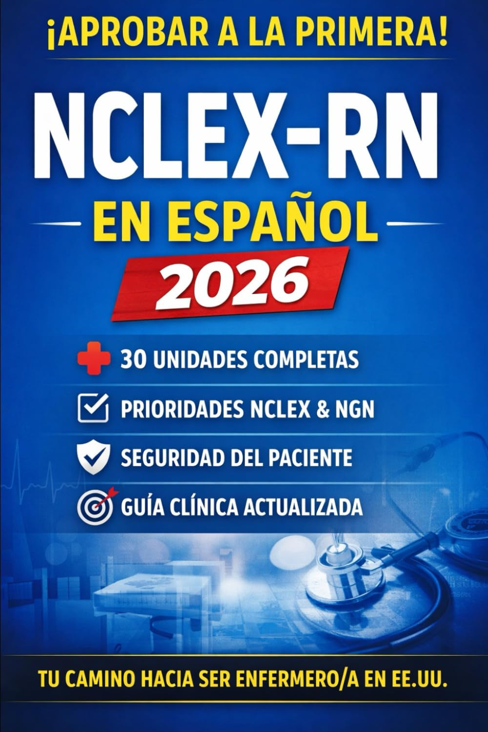 NCLEX-RN en Español 2026: Guía Completa de Enfermería Clínica con 30 Unidades, Prioridades NCLEX, Seguridad del Paciente y Next Generation NCLEX (NGN) (Spanish Edition)