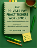 The Private Pay Practitioners Workbook: Your 90-Day Implementation Guide to Building a Thriving Private Practice: Companion to The Private Pay Practitioners Playbook