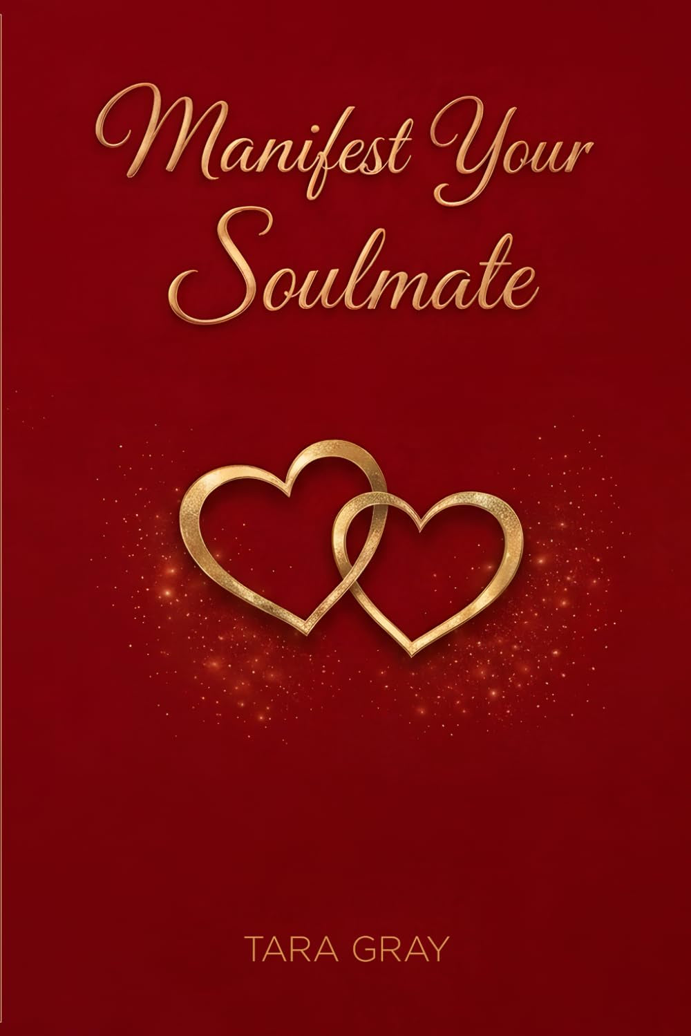 Manifest your Soulmate: A Guided Journal to Call In Love