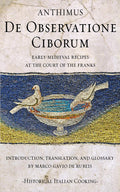 De Observatione Ciborum: Early-medieval recipes at the court of the Franks (Historical Italian Cooking)