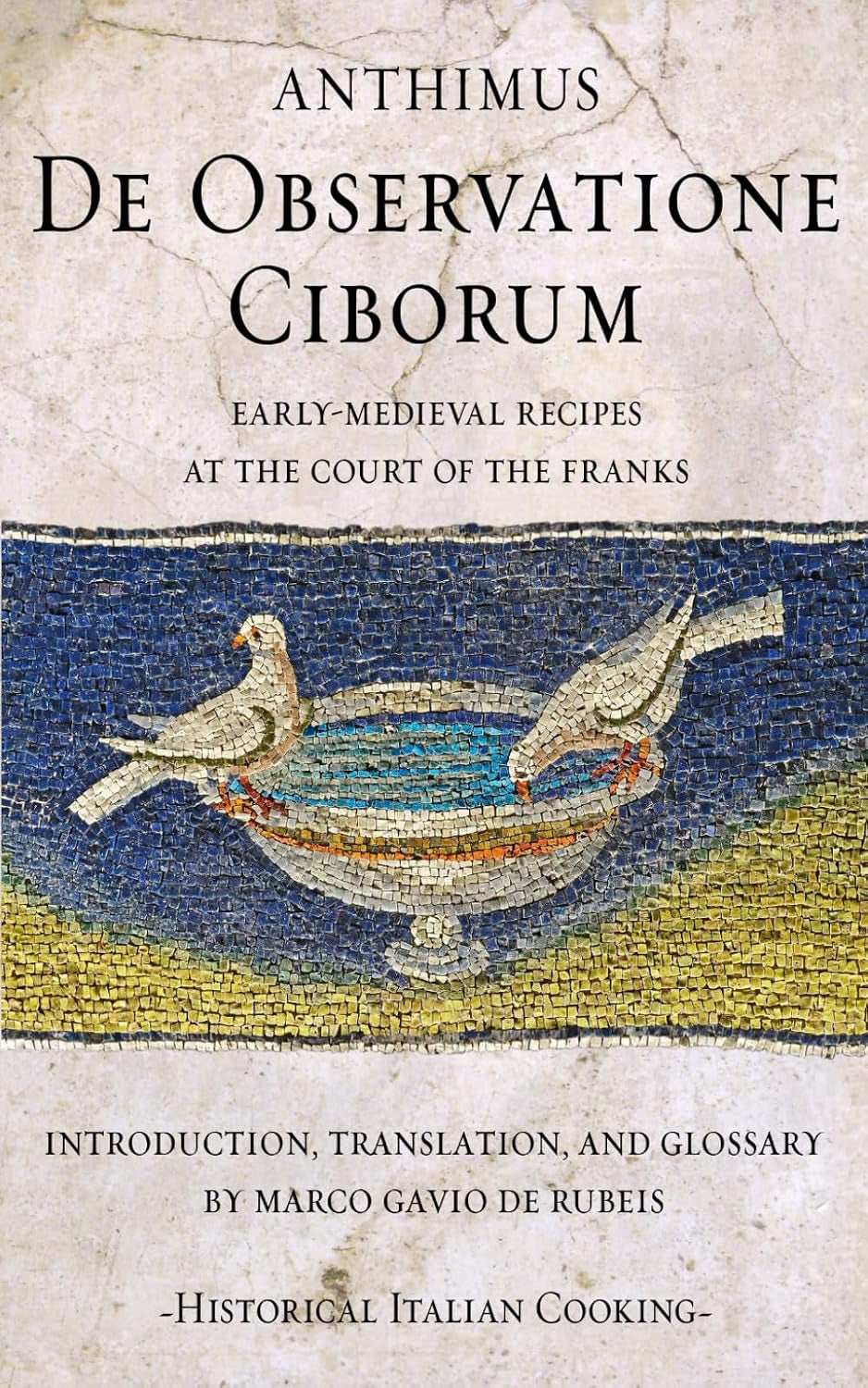 De Observatione Ciborum: Early-medieval recipes at the court of the Franks (Historical Italian Cooking)