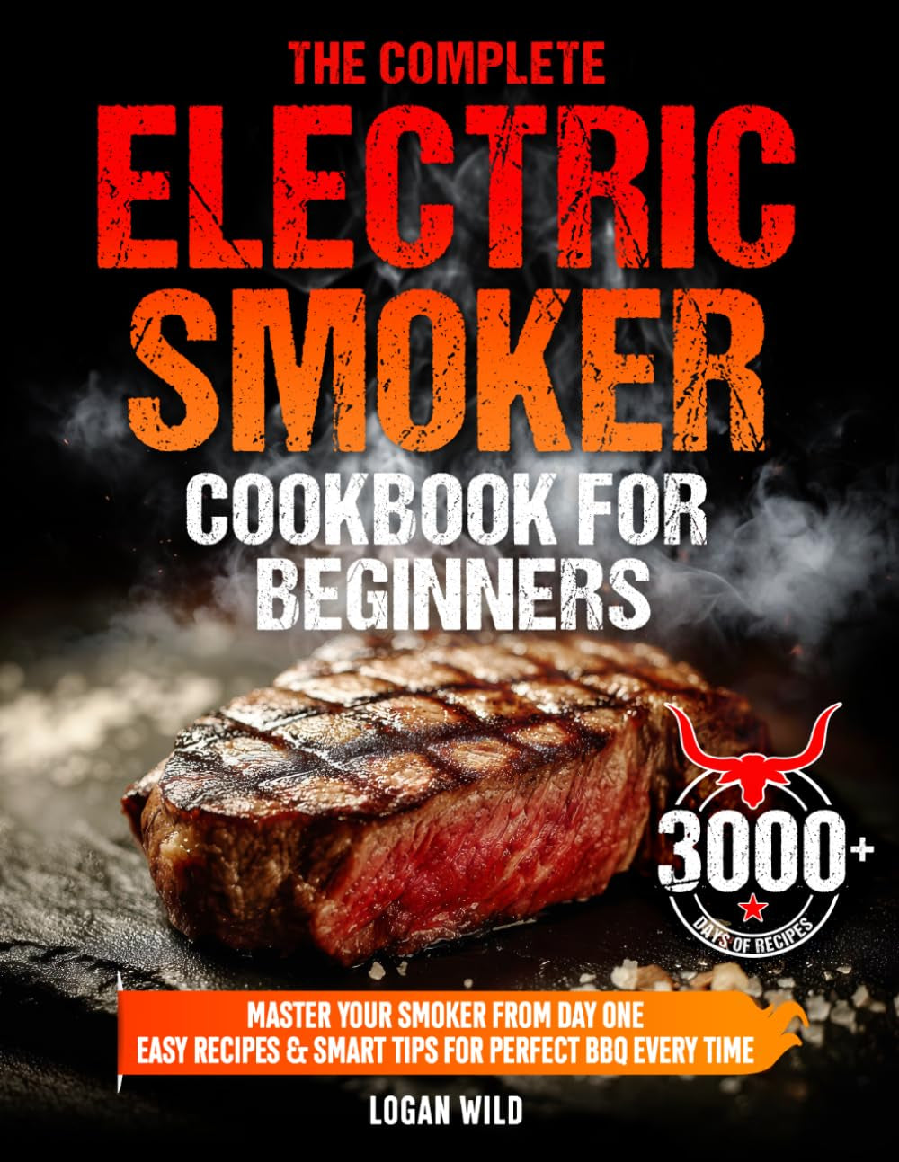The Complete Electric Smoker Cookbook for Beginners: Master Your Smoker from Day One with Easy & Mouthwatering Recipes, Perfect Times & Temps, Smart Tips & Tricks to Become a True BBQ Hero