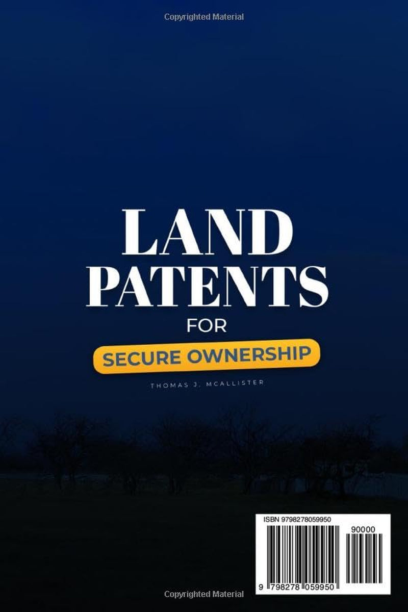 Land Patents for Secure Ownership: Gain Clarity with the 3-Step Verification Protocol to Spot Often-Overlooked Risks, Fix 7 Title Gaps Fast, and Confidently Protect the Land Your Family Relies On