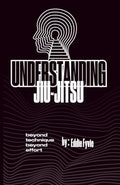 Understanding Jiu-Jitsu: Beyond Technique - Beyond Effort