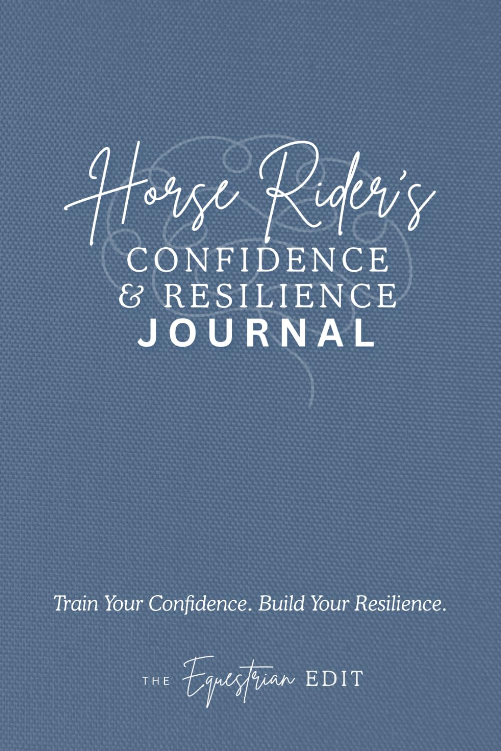 Horse Rider’s Confidence & Resilience Journal: Build Focus, Mental Strength & Confidence in the Saddle