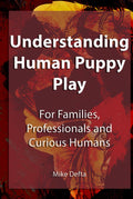 Understanding Human Puppy Play: For Families, Professionals and Curious Humans