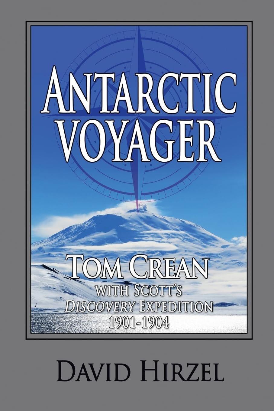 Antarctic Voyager: Tom Crean: with Scott's 'Discovery' Expedition 1901-1904