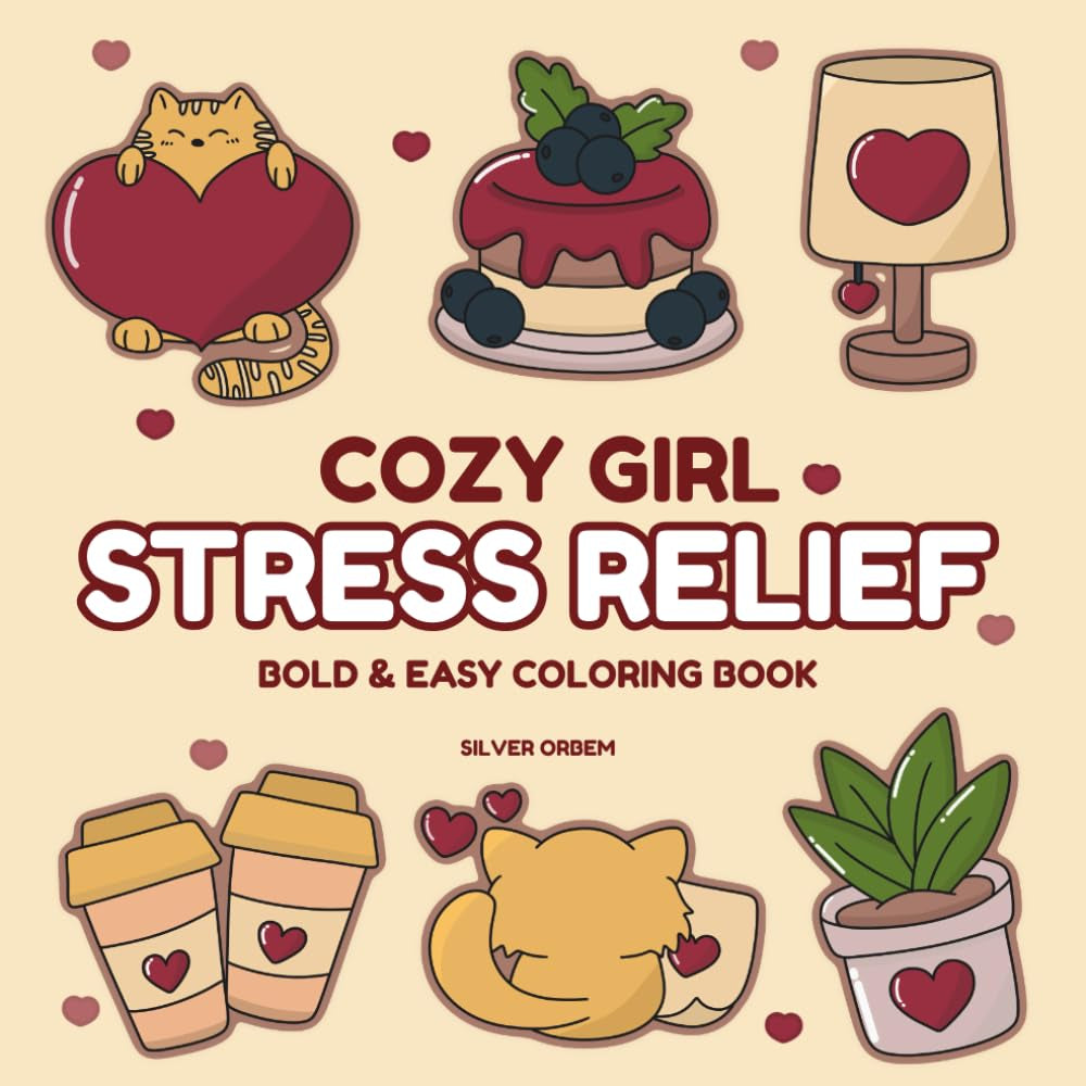 Cozy Girl Stress Relief: Bold & Easy Coloring Book Designed to Help You Relax and Unwind