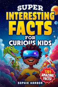 Super Interesting Facts for Curious Kids: 1301 Amazing Facts About Animals, Science, Space, History, and More! (Gift Books for Kids)