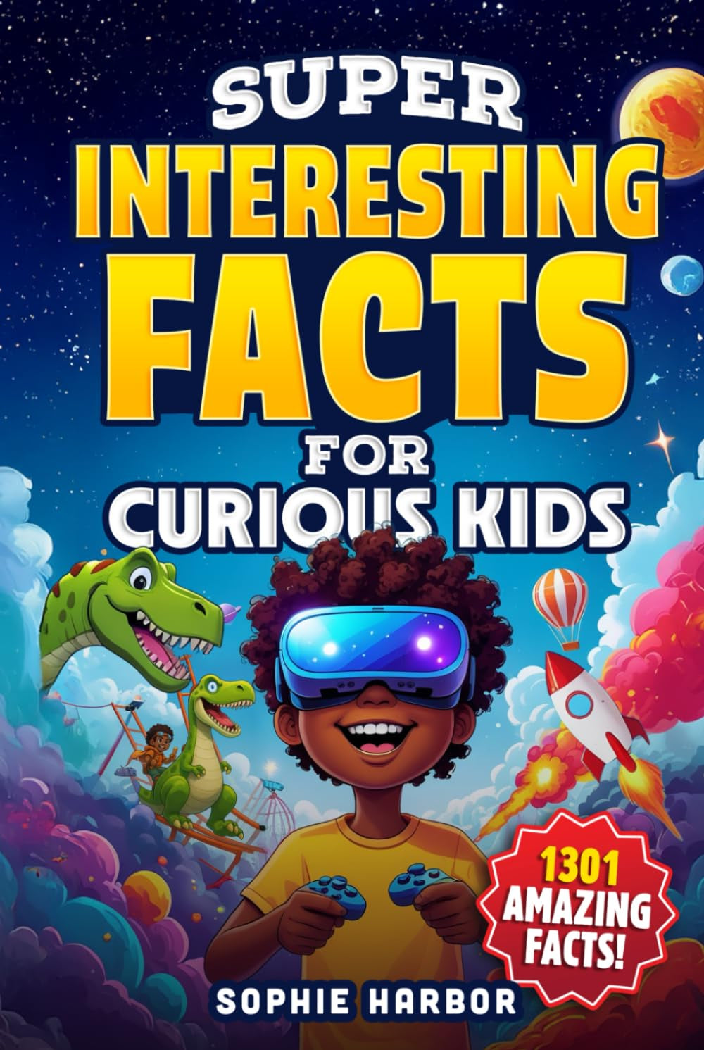 Super Interesting Facts for Curious Kids: 1301 Amazing Facts About Animals, Science, Space, History, and More! (Gift Books for Kids)