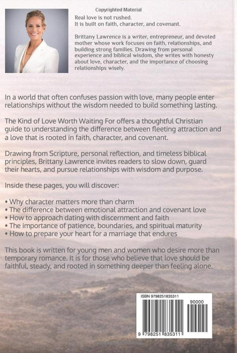 The Kind of Love Worth Waiting For: A Christian Guide to Covenant, Character, and Choosing Wisely