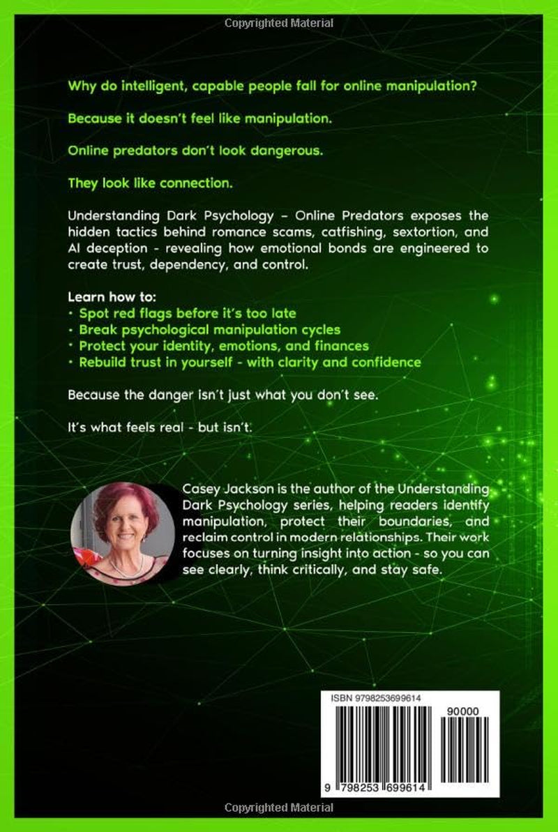 Understanding Dark Psychology – Online Predators: How Romance Scammers, Catfishers and Digital Manipulators Groom, Hook and Exploit.