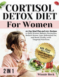 Cortisol Detox Diet for Women: 60-Day Meal Plan and 240+ Recipes to Help Women Balance Hormones, Reduce Stress, Lose Abdominal Fat, and Boost Vitality with Targeted Nutrition.
