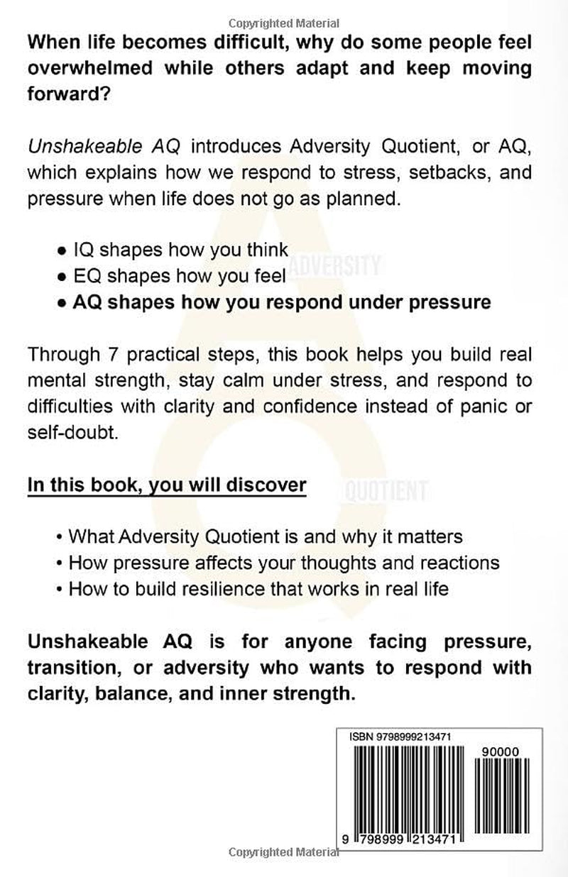 Unshakeable AQ: 7 Proven Steps to Build Mental Strength, Resilience, and a High Adversity Quotient Under Pressure (The Calm & Resilient Mind)
