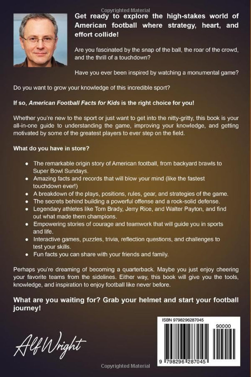 American Football Facts for Kids: Learn About the Greatest Players, Winning Strategies and Tales of Courage and Mental Toughness in the Game (Facts for Kids by Alf Wright)